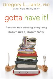 Gotta have it! : freedom from wanting everything right here, right now cover image