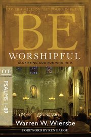 Be worshipful : glorifying God for who he is : OT commentary, Psalms 1-89 cover image