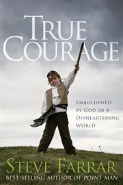 True courage : emboldened by God in a disheartening world cover image