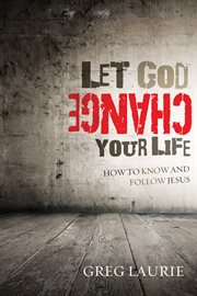 Let God change your life : how to know and follow Jesus cover image