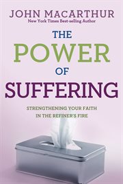 The power of suffering : strengthening your faith in the refiner's fire cover image
