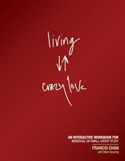 Living crazy love : an interactive workbook for individual or small-group study cover image