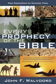 Every prophecy of the Bible : clear explanations for uncertain times cover image