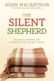 The silent shepherd : the care, comfort, and correction of the Holy Spirit cover image