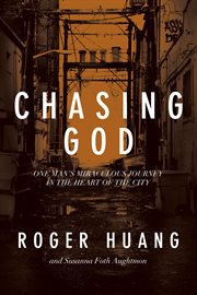 Chasing God : one man's miraculous journey in the heart of the city cover image