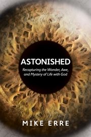 Astonished : recapturing the wonder, awe, and mystery of life with God cover image