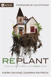 Replant : how a dying church can grow again cover image