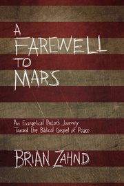 A farewell to Mars : an evangelical pastor's journey toward the biblical gospel of peace cover image