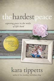 The hardest peace : expecting grace in the midst of life's hard cover image