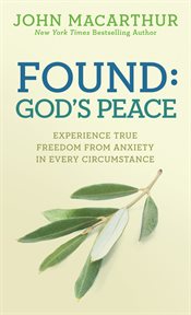 Found: God's peace : experience true freedom from anxiety in every circumstance cover image