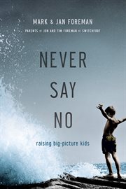 Never say no : raising big-picture kids cover image