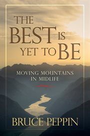 The best is yet to be : moving mountains in midlife cover image