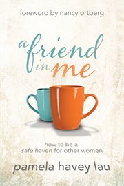 A friend in me : how to be a safe haven for other women cover image