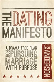 The dating manifesto : a drama-free plan for pursuing marriage with purpose cover image