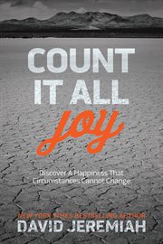 Count it all joy : discover a happiness that circumstances cannot change cover image