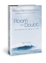 Room for doubt : How uncertainty can deepen your faith cover image