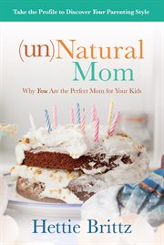 (Un)Natural mom : why you are the perfect mom for your kids cover image