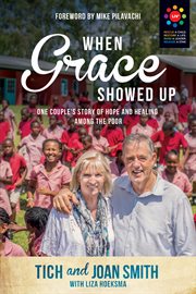 When grace showed up : one couple's story of hope and healing among the poor cover image