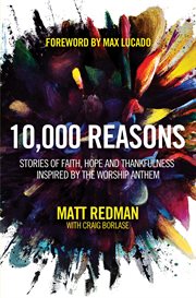 10,000 reasons : stories of faith, hope, and thankfulness inspired by the worship anthem cover image