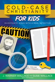 Cold-case christianity for kids : investigate jesus with a real detective cover image