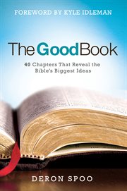 The good book : 40 chapters that reveal the Bible's biggest ideas cover image