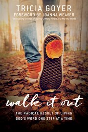Walk it out : the radical result of living God's word one step at a time cover image