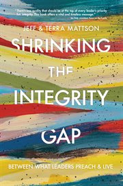 Shrinking the integrity gap : between what leaders preach and live cover image