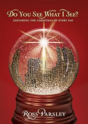 Do You See What I See? : Exploring the Christmas of Every Day cover image