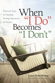 When "I do" becomes "I don't" : practical steps for healing during separation & divorce cover image