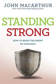 Standing strong : how to resist the enemy of your soul cover image