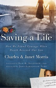 Saving a life : how we found courage when death rescued our son cover image