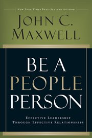 Be A People Person : Effective Leadership Through Effective Relationships cover image