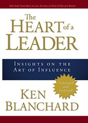 The heart of a leader : insights on the art of influence cover image