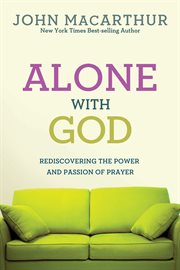 Alone with God : rediscovering the power and passion of prayer cover image