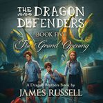 The Grand Opening : Dragon Defenders cover image