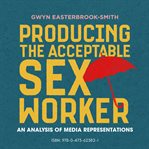 Producing the acceptable sex worker : an analysis of media representations cover image