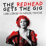 The redhead gets the gig : a musical memoir cover image
