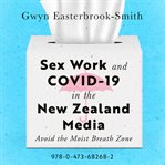 Sex Work and COVID : 19 in the New Zealand Media cover image