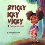 Courage over Fear : Sticky Icky Vicky cover image