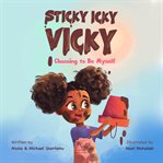 Choosing to Be Myself : Sticky Icky Vicky cover image