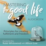 Mastering the Good Life cover image