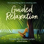 Guided relaxation : your essential guide to creating calm cover image