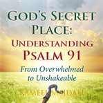 God's secret place: understanding psalm 91 : Understanding Psalm 91 cover image
