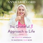 The Grateful 3 Approach to Life cover image