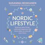 Nordic lifestyle : embrace slow living, cultivate happiness and know when to take off your shoes cover image