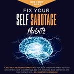 Fix Your Self-Sabotage Habits : Sabotage Habits cover image