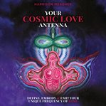 Your Cosmic Love Antenna cover image