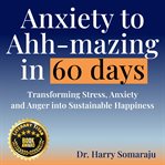 Anxiety to Ahh-Mazing in 60 Days cover image