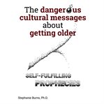 The Dangerous Cultural Messages About Getting Older cover image