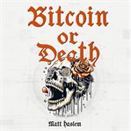 Bitcoin or death cover image